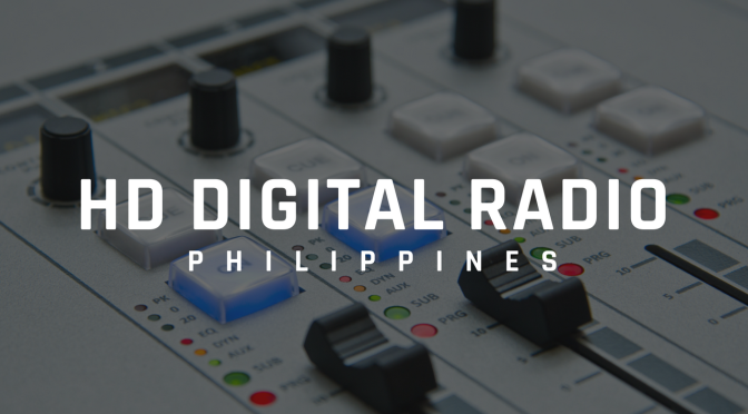 HD Digital Radio Going Strong in Philippine Radio, Asia and Europe Go All In on DAB